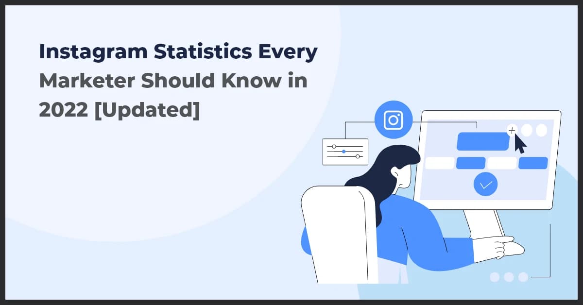 Instagram Statistics Every Marketer Should Know in 2022 And Beyond [Updated]