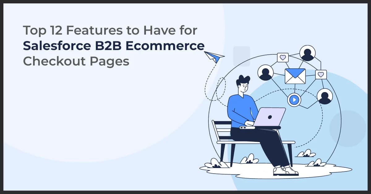 Top 12 Features to Enhance Salesforce B2B Ecommerce Checkout