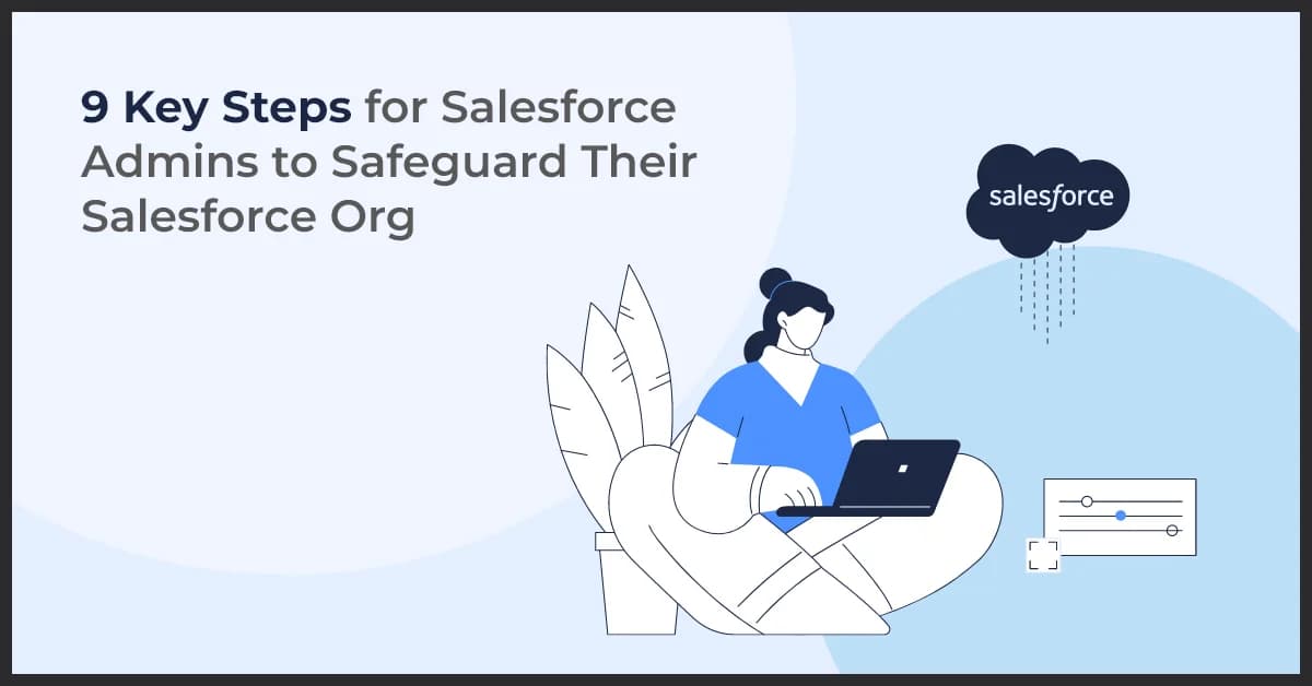 9 Key Steps for Salesforce Admins to Safeguard Their Salesforce Org