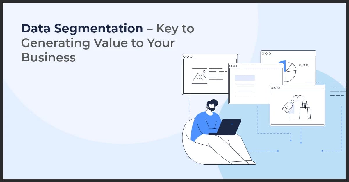 Data Segmentation – Key to Generating Value to Your Business