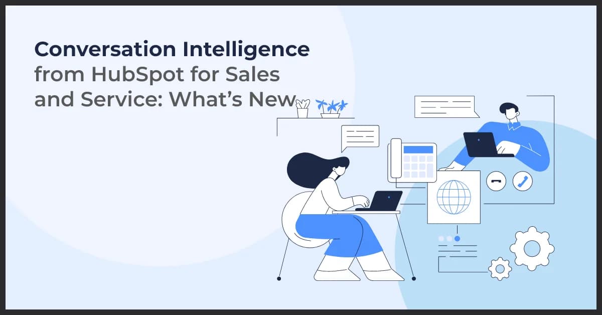 Conversation Intelligence from HubSpot for Sales and Service: What’s New