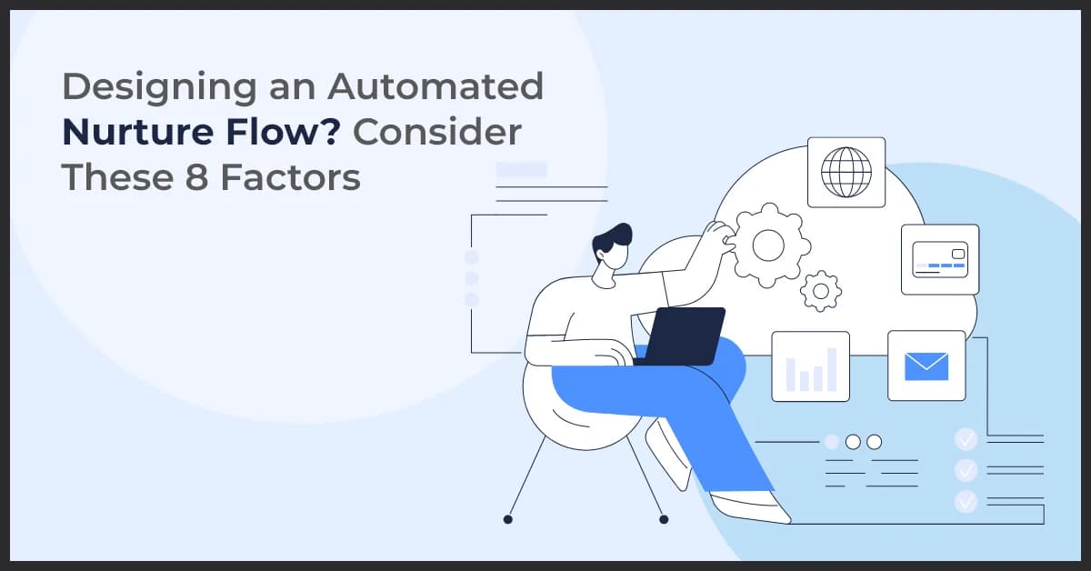 Key Factors to Consider When Designing an Automated Nurture Flow