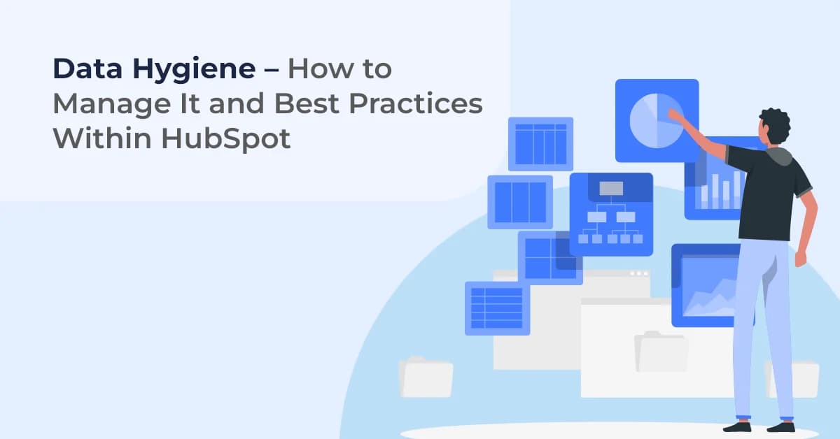 Data Hygiene – How to Manage It and Best Practices Within HubSpot