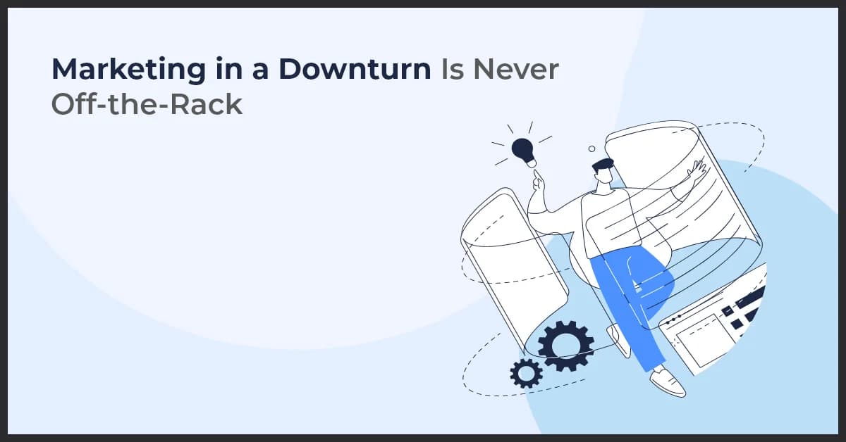 Marketing in a Downturn Is Never Off-the-Rack