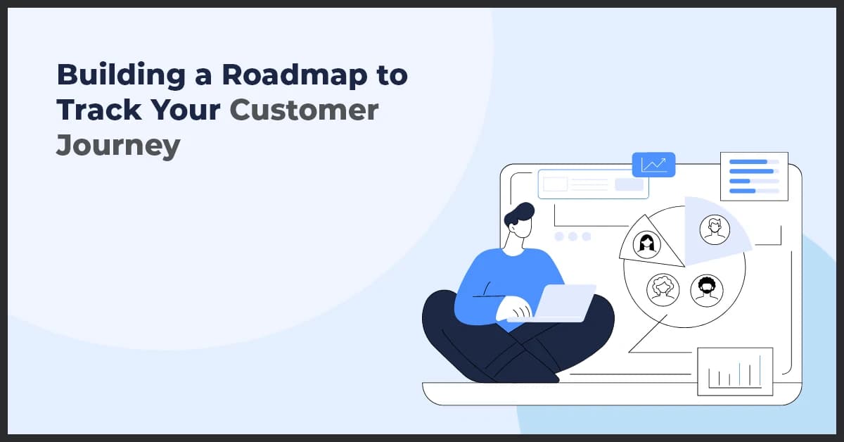 Building a Roadmap to Track Your Customer Journey