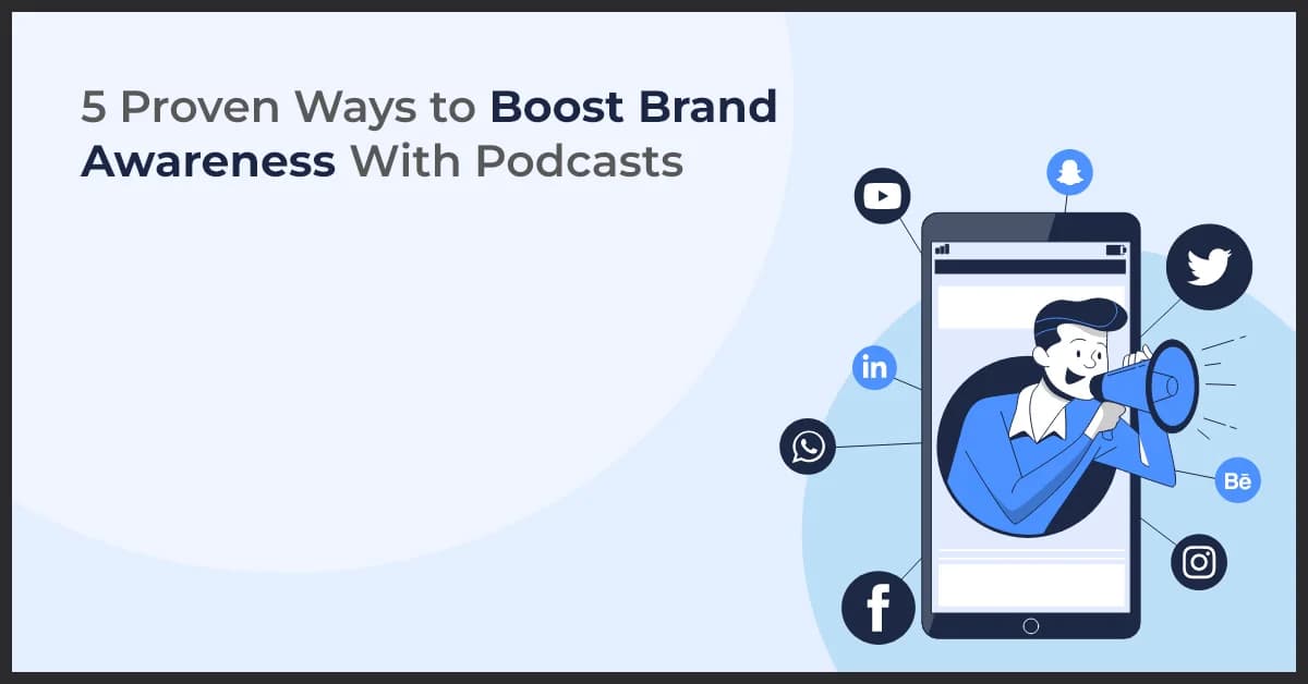 5 Proven Ways to Boost Brand Awareness With Podcasts