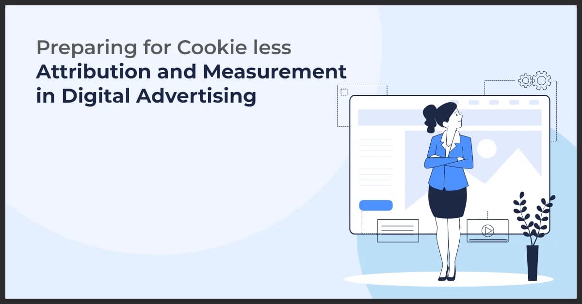 Preparing for Cookieless Attribution and Measurement in Digital Advertising