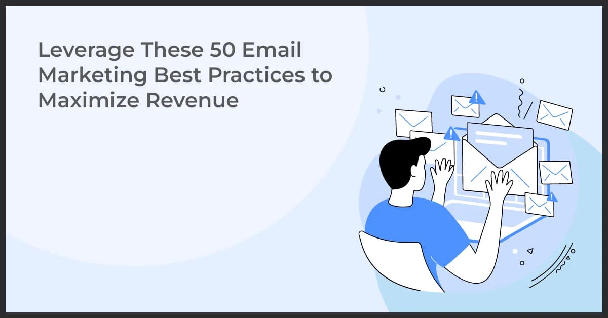 Leverage These 50 Email Marketing Best Practices to Maximize Revenue