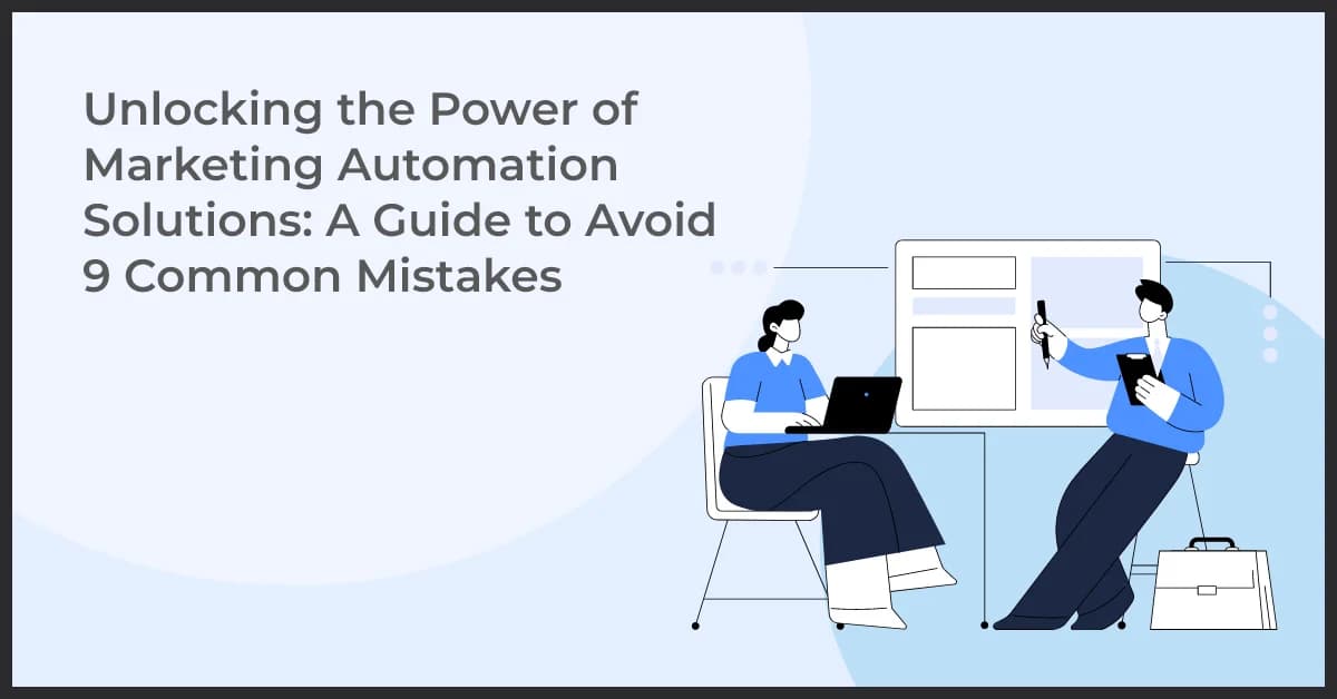 Unlocking the Power of Marketing Automation Solutions: A Guide to Avoid 9 Common Mistakes