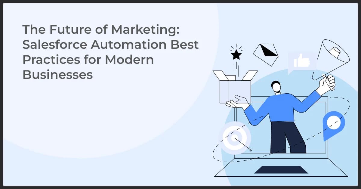 The Future of Marketing: Salesforce Automation Best Practices for Modern Businesses