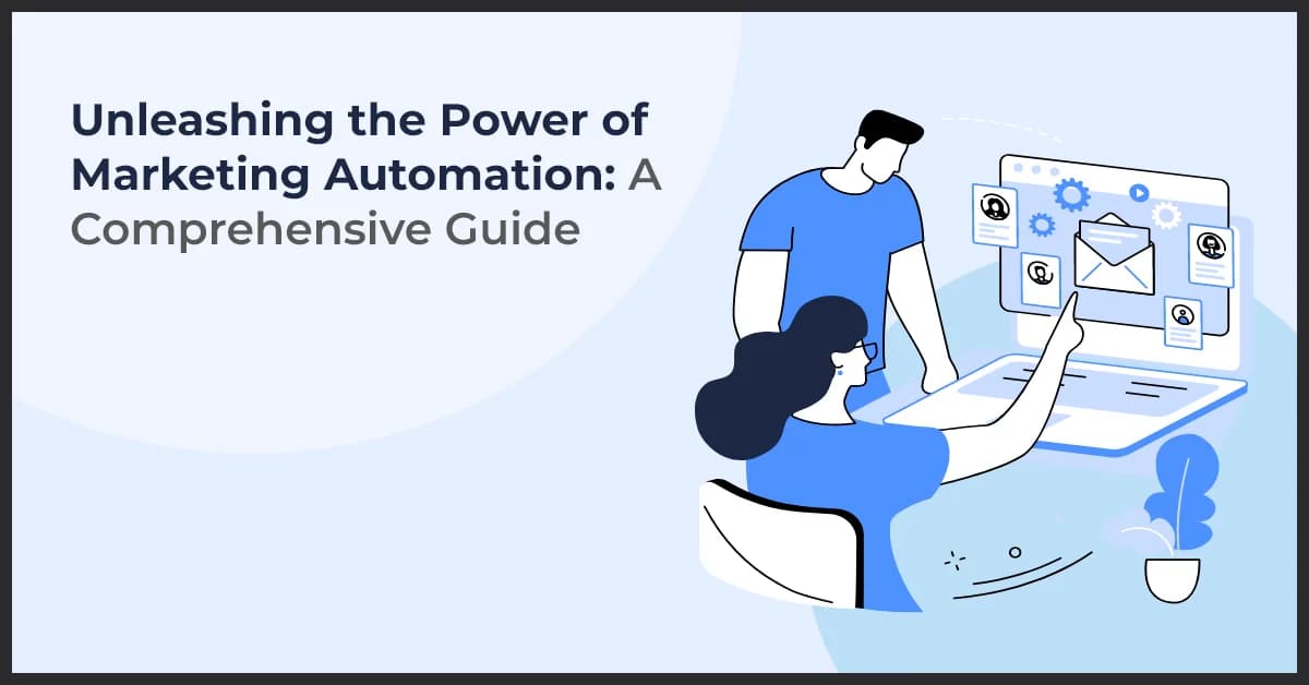Unleashing the Power of Marketing Automation: A Comprehensive Guide