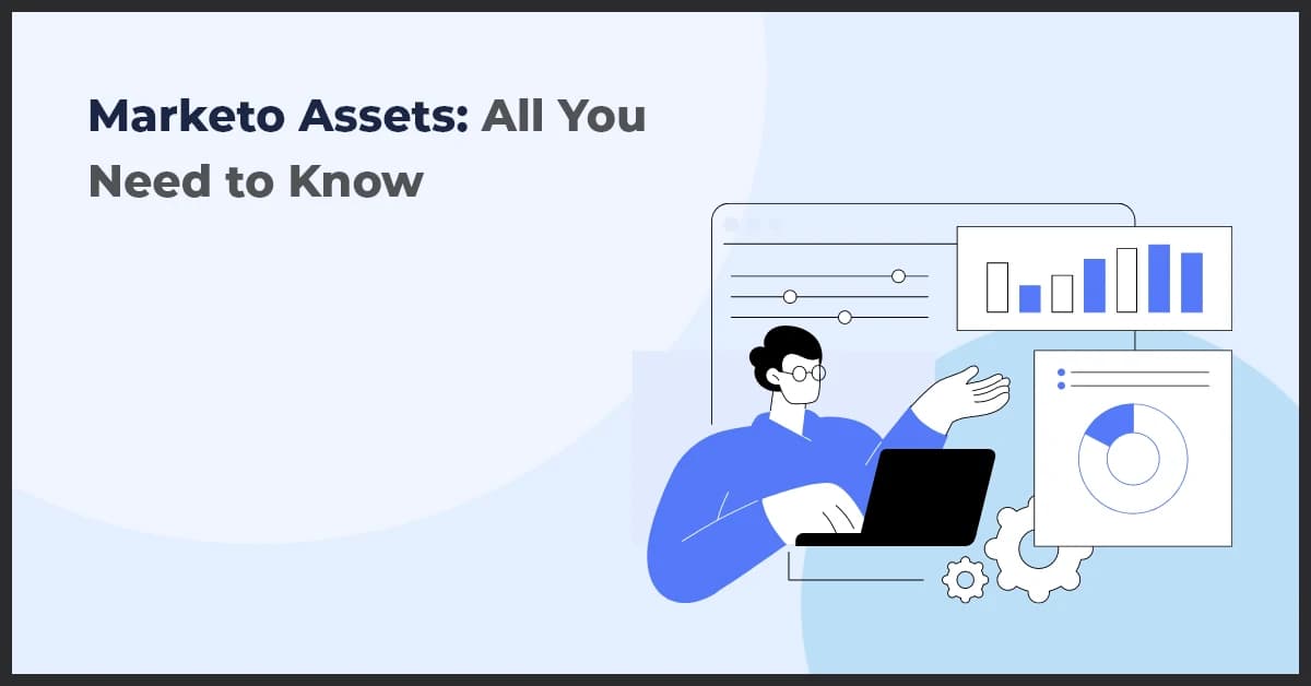 A Complete Guide to Marketo Assets for Optimized Campaigns