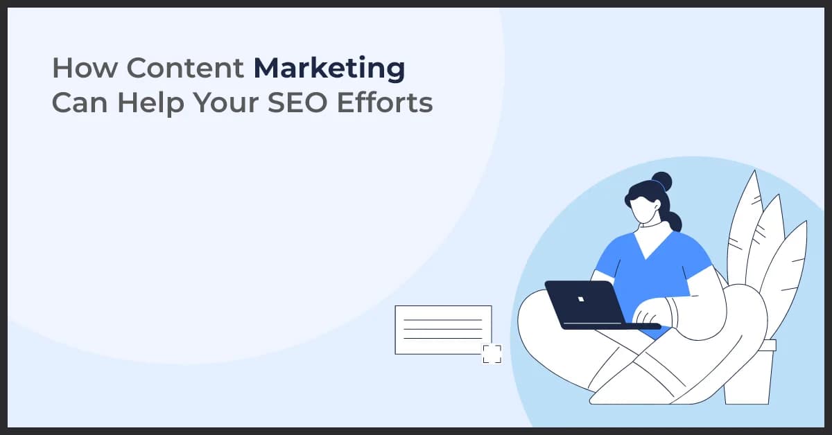 How Content Marketing Can Help Your SEO Efforts