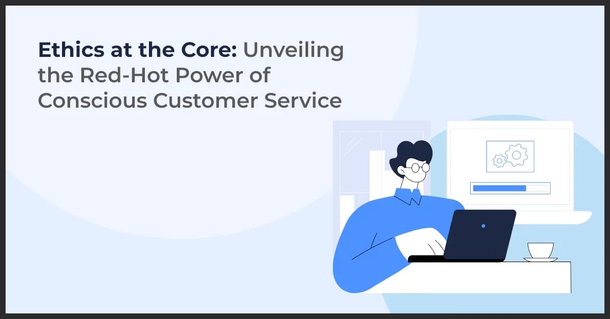 Conscious Customer Service: The Ethical Approach to Business Success