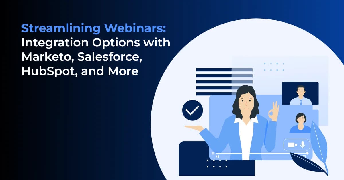 Streamlining Webinars: Integration Options with Marketo, Salesforce, HubSpot, and More