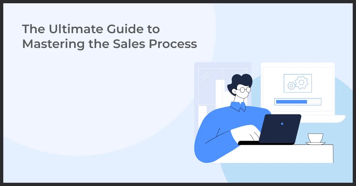 The Ultimate Guide to Mastering the Sales Process