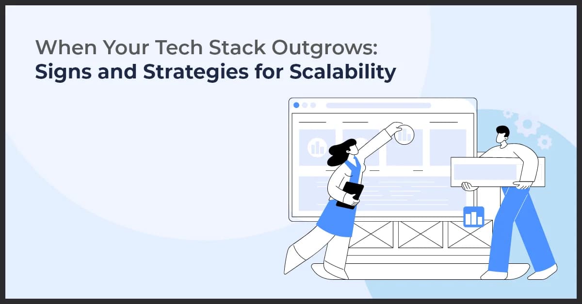 Recognizing the Signs Your Tech Stack Needs to Scale