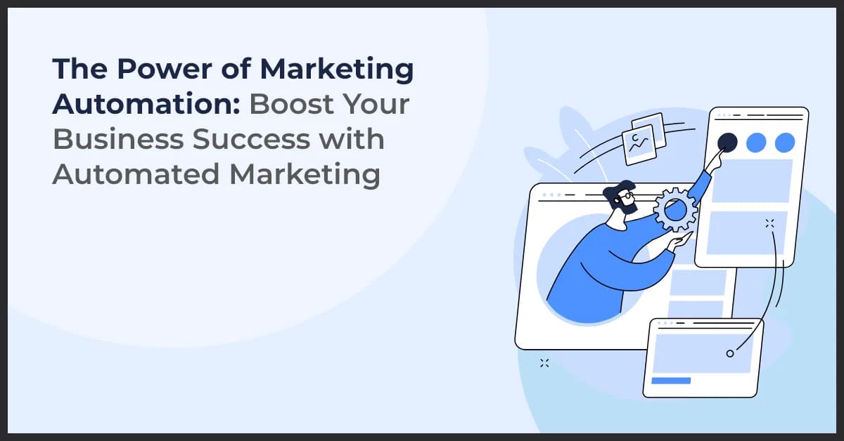 The Power of Marketing Automation: Boost Your Business Success with Automated Marketing