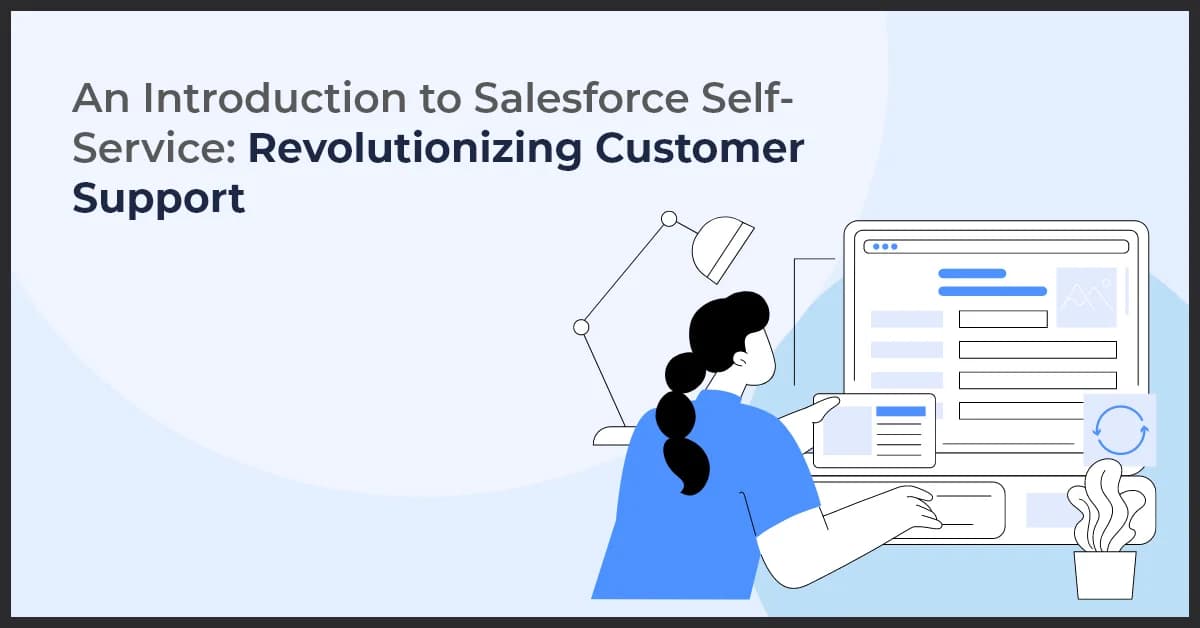An Introduction to Salesforce Self-Service: Revolutionizing Customer Support