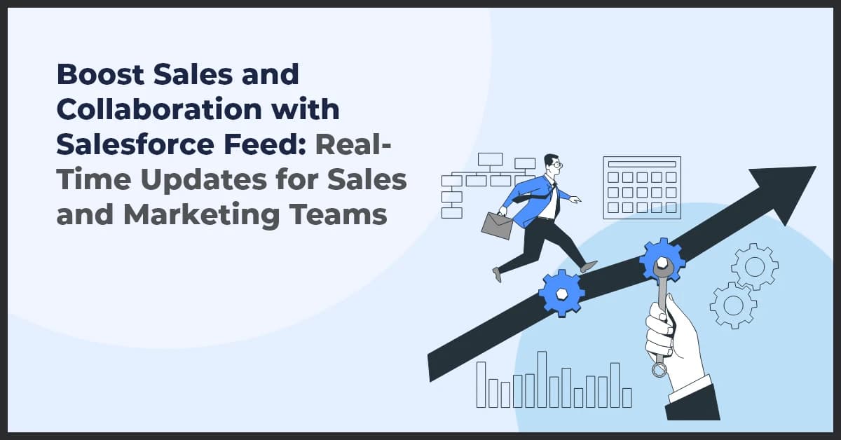 Boost Sales and Collaboration with Salesforce Feed: Real-Time Updates for Sales and Marketing Teams