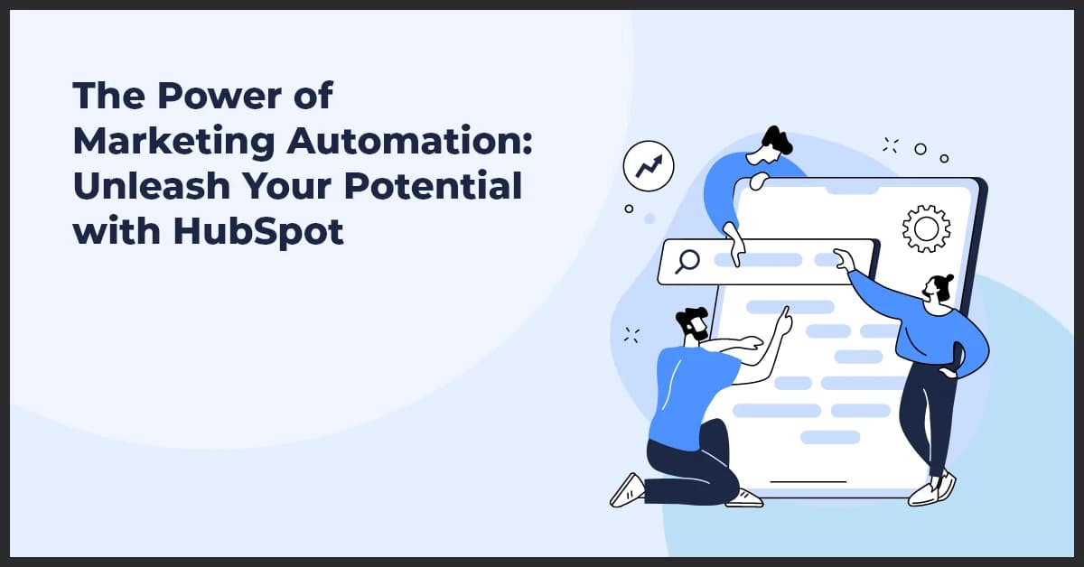 The Power of Marketing Automation: Unleash Your Potential with HubSpot