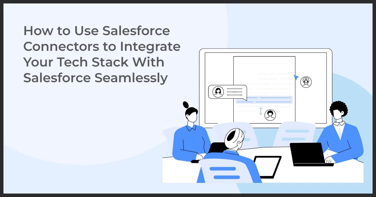 How to Use Salesforce Connectors to Integrate Your Tech Stack With Salesforce Seamlessly
