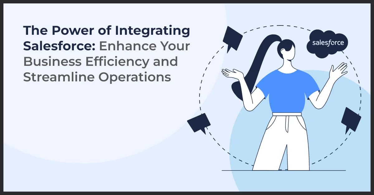The Power of Integrating Salesforce: Enhance Your Business Efficiency and Streamline Operations