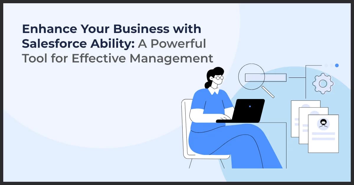 Enhance Your Business with Salesforce Ability: A Powerful Tool for Effective Management