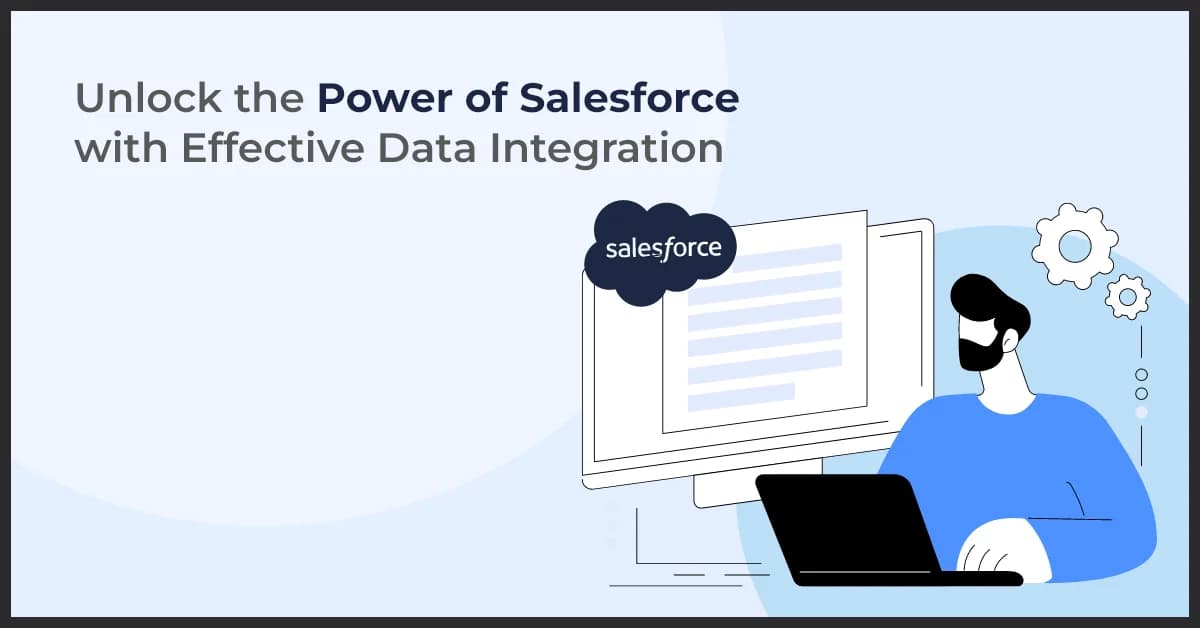 Unlock the Power of Salesforce with Effective Data Integration