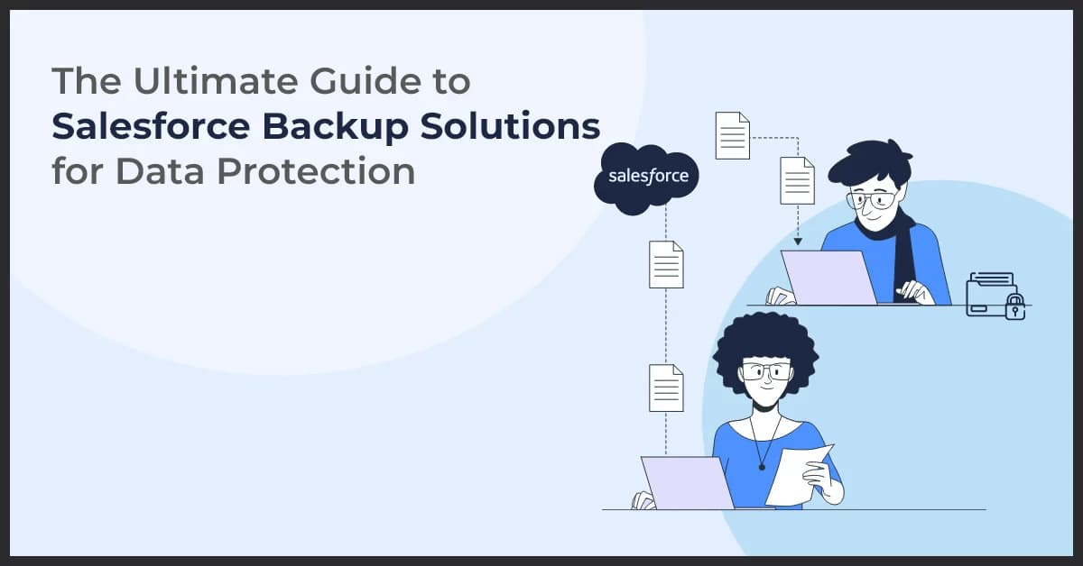 Salesforce Backup Solutions: Protect Your Data Effectively