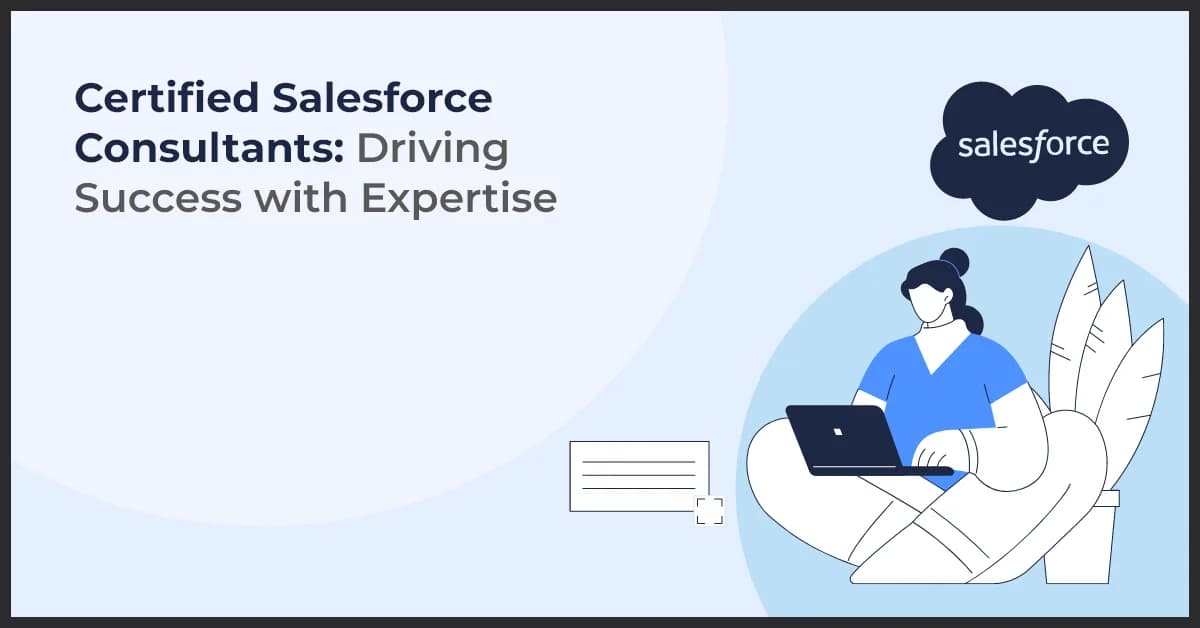 Driving Business Success with Certified Salesforce Consultants