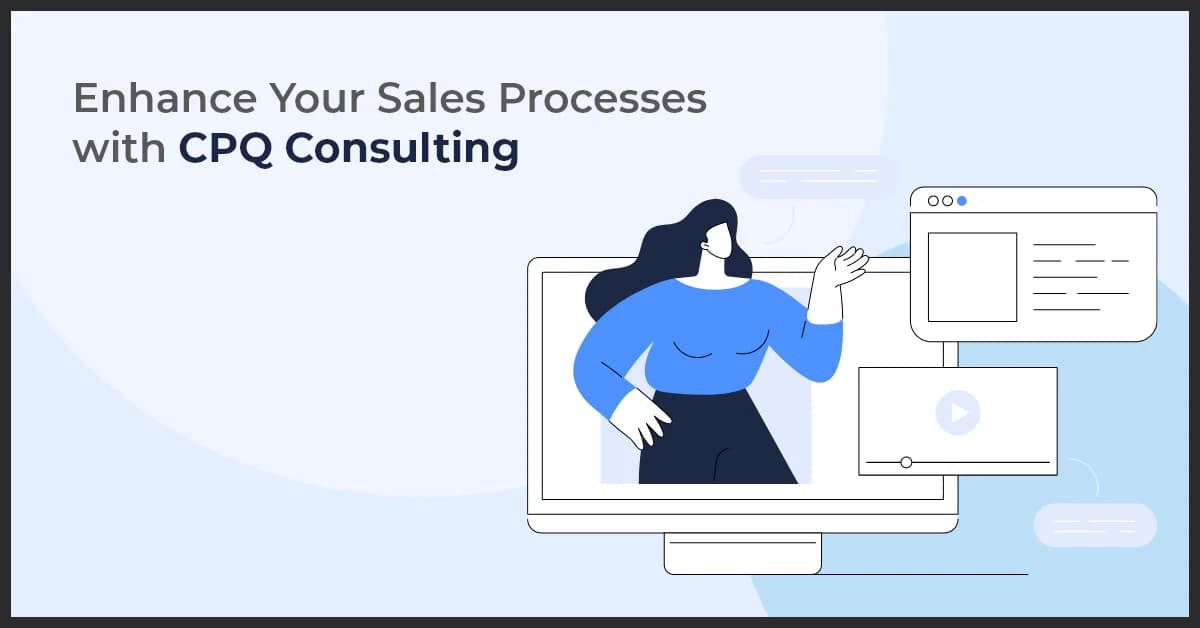 Enhance Your Sales Processes with CPQ Consulting