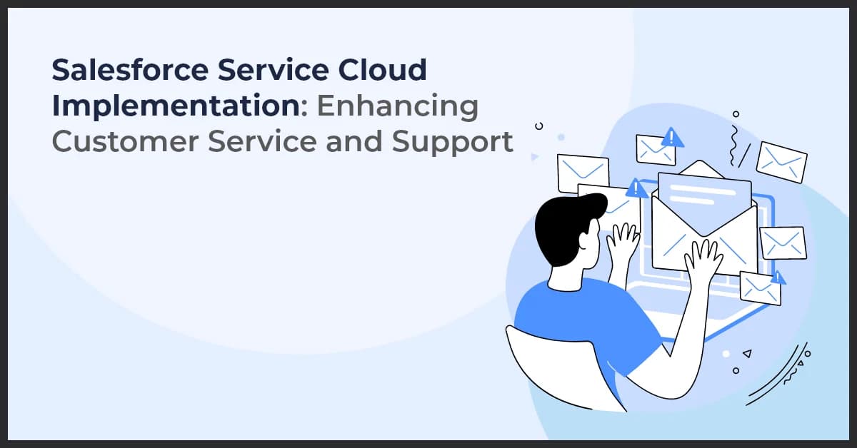 Salesforce Service Cloud Implementation: Boost Customer Support Excellence