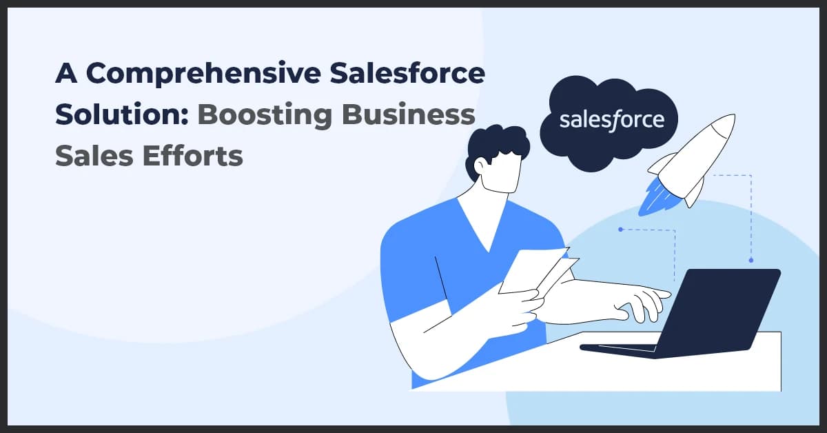 A Comprehensive Salesforce Solution: Boosting Business Sales Efforts