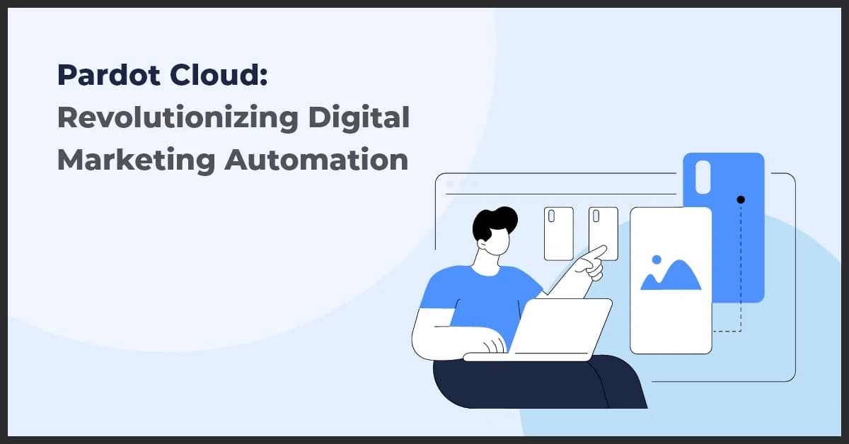 Pardot Cloud: Revolutionizing Digital Marketing Automation