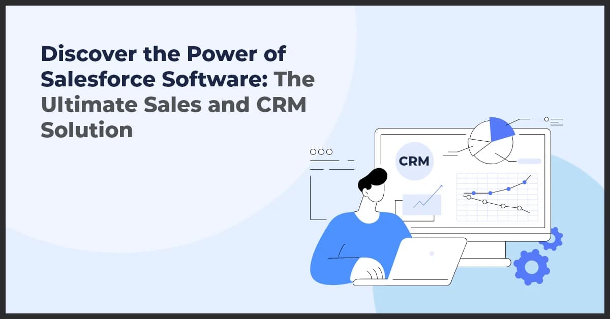 Discover the Power of Salesforce Software: The Ultimate Sales and CRM Solution