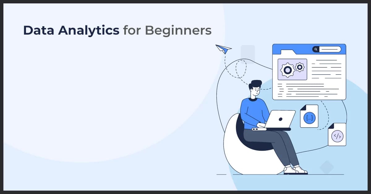Data Analytics for Beginners: How to Start Your Learning Journey