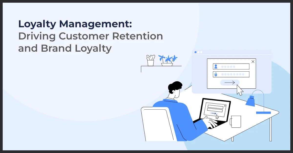 Loyalty Management Strategies to Boost Customer Retention and Brand Trust