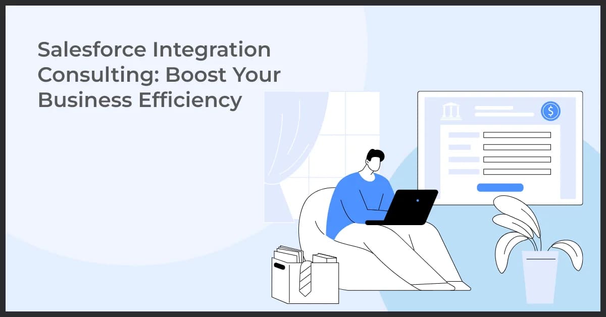 Salesforce Integration Consulting: Boost Your Business Efficiency