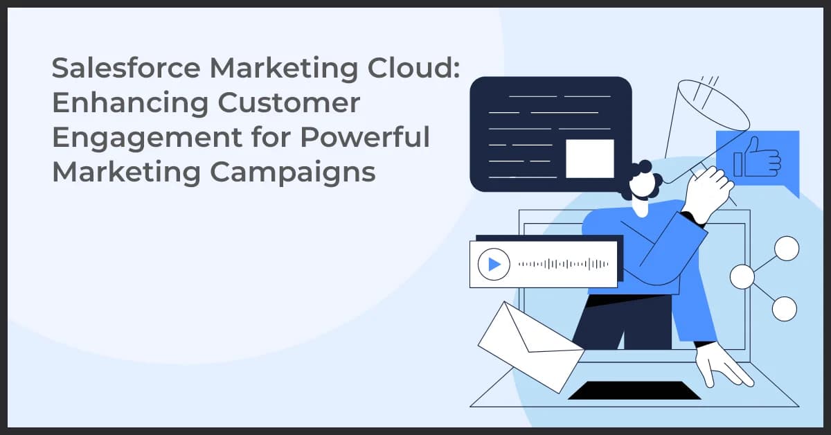 Salesforce Marketing Cloud: Enhancing Customer Engagement for Powerful Marketing Campaigns