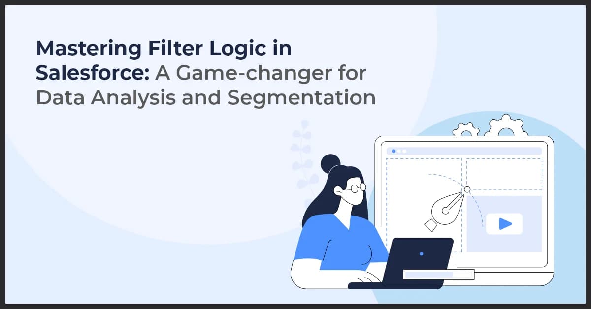 Salesforce Filter Logic: Optimize Data Analysis & Segmentation