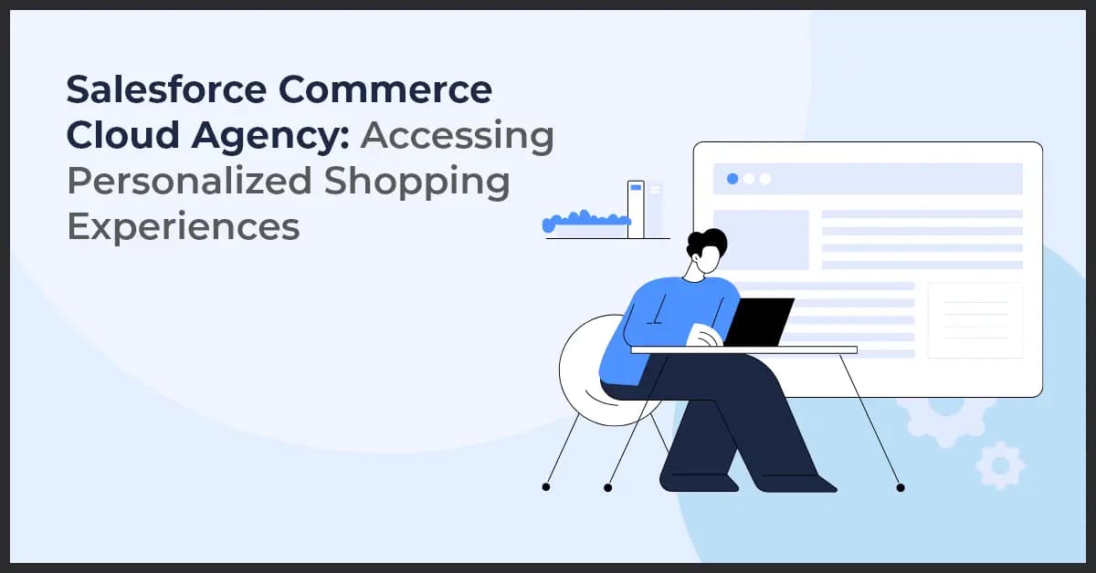 Salesforce Commerce Cloud Agency: Accessing Personalized Shopping Experiences