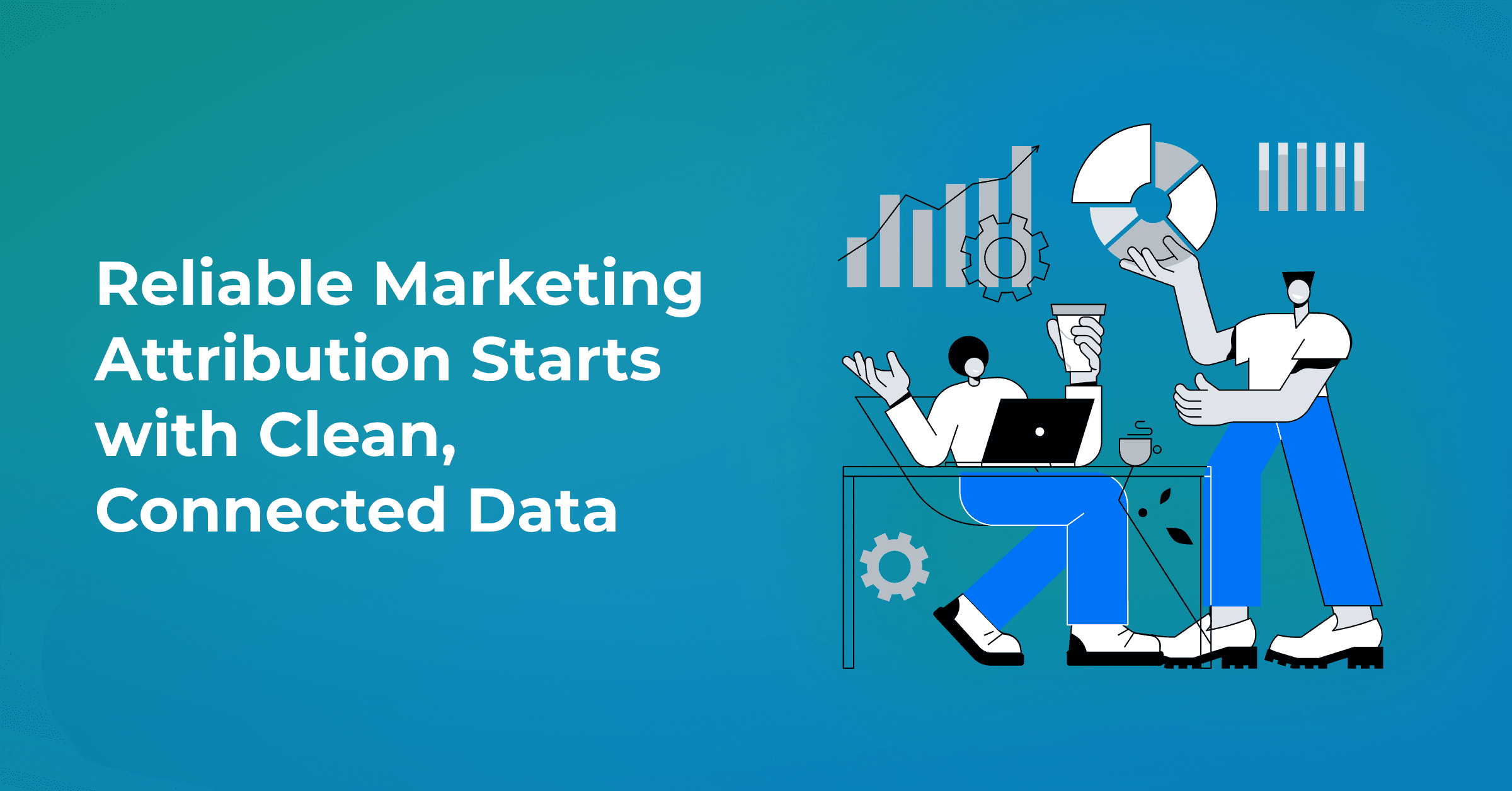 Why Poor Data Undermines Marketing Attribution (And How to Fix It Using 4 Steps) 