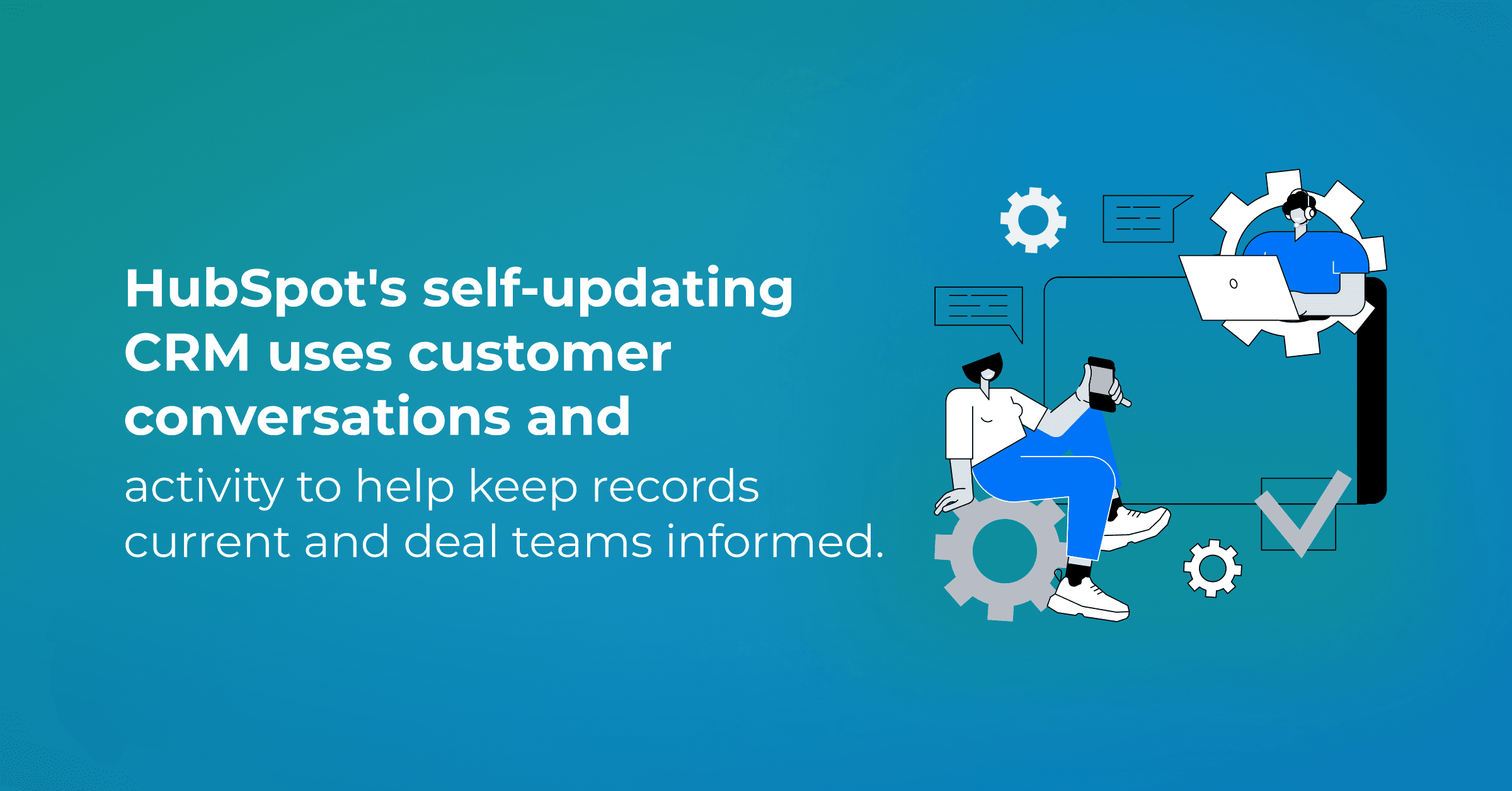 Your HubSpot CRM Can Now Update Itself. What Does That Change for Sales Teams? 
