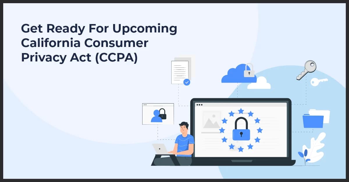 Get Ready For Upcoming California Consumer Privacy Act (CCPA)