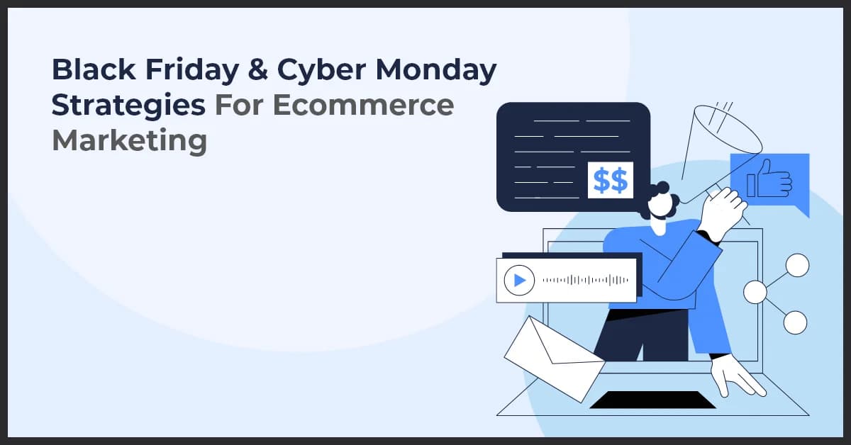 Black Friday & Cyber Monday Strategies For Ecommerce Marketing