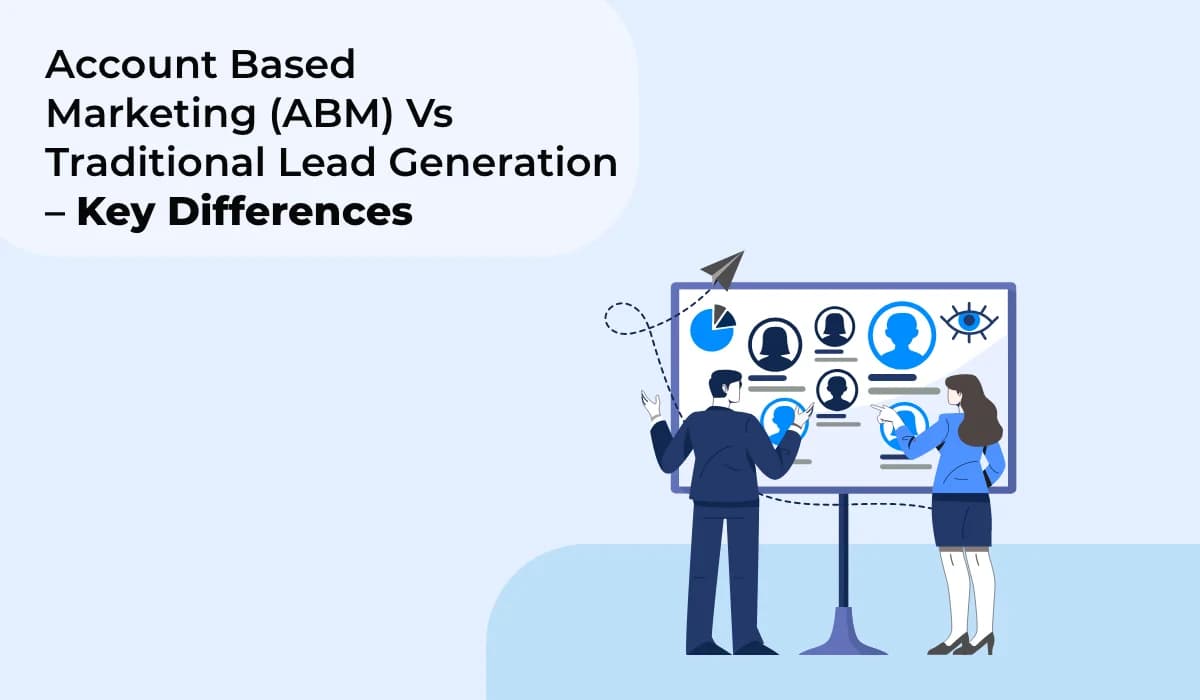 Account Based Marketing (ABM) Vs Traditional Lead Generation: Which Strategy Works Best?
