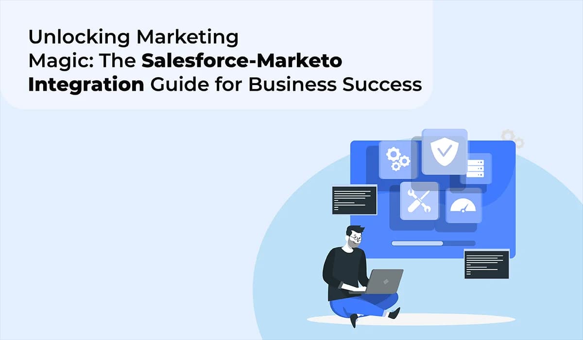 Unlocking Marketing Magic: The Salesforce-Marketo Integration Guide for Business Success
