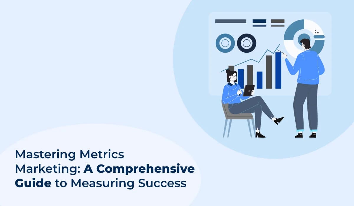 A Comprehensive Guide to Marketing Metrics and Measuring Success