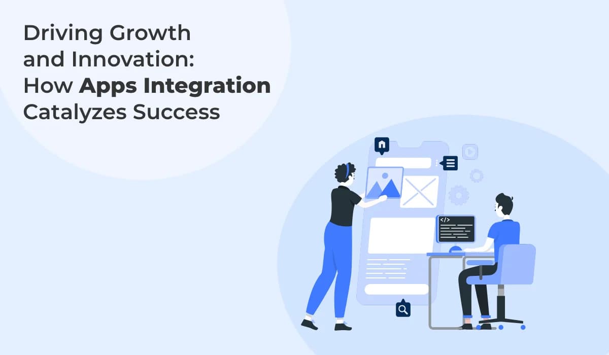 Driving Growth and Innovation: How Apps Integration Catalyzes Success
